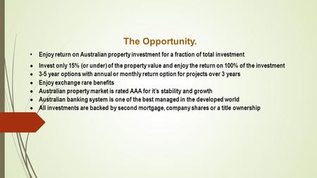 The Opportunity. Enjoy return on Australian property investment for a fraction of total investment  Invest only 15% (or under) of the property value and.