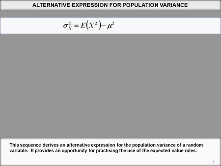 ALTERNATIVE EXPRESSION FOR POPULATION VARIANCE 1 This sequence derives an alternative expression for the population variance of a random variable. It provides.