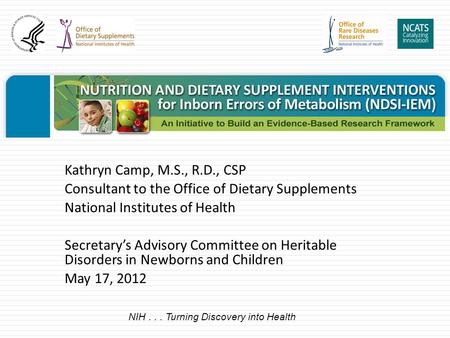 Kathryn Camp, M.S., R.D., CSP Consultant to the Office of Dietary Supplements National Institutes of Health Secretary’s Advisory Committee on Heritable.