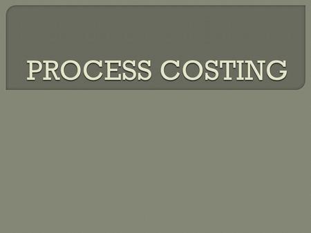 INTRODUCTION : Process costing is the type of costing applied in industries where there is continuous or mass production. The necessity for compilation.