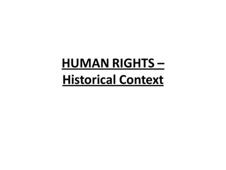 HUMAN RIGHTS – Historical Context. Much of Canada’s Human Rights legislation developed during the 20th century. The British North America (BNA) Act did.