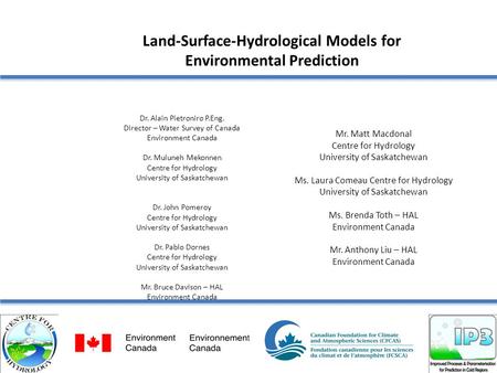 Land-Surface-Hydrological Models for Environmental Prediction Dr. Alain Pietroniro P.Eng. Director – Water Survey of Canada Environment Canada Dr. Muluneh.