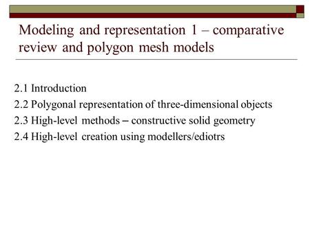 Modeling and representation 1 – comparative review and polygon mesh models 2.1 Introduction 2.2 Polygonal representation of three-dimensional objects 2.3.