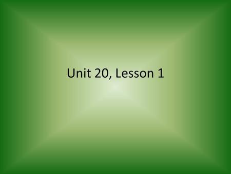 Unit 20, Lesson 1.