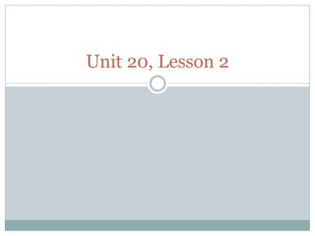 Unit 20, Lesson 2.