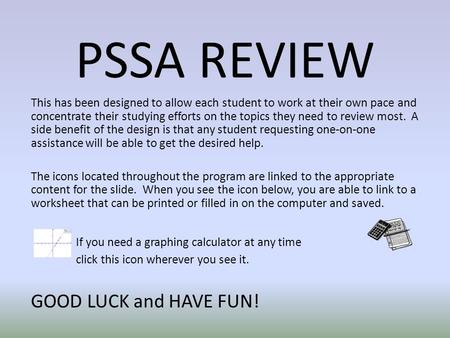 PSSA REVIEW This has been designed to allow each student to work at their own pace and concentrate their studying efforts on the topics they need to review.