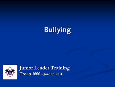 Bullying Junior Leader Training Troop 1600 – Jordan UCC.