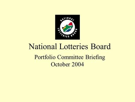 National Lotteries Board Portfolio Committee Briefing October 2004.