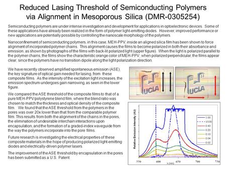 Reduced Lasing Threshold of Semiconducting Polymers via Alignment in Mesoporous Silica (DMR-0305254) Semiconducting polymers are under intense investigation.