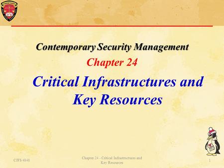 Contemporary Security Management Chapter 24 Critical Infrastructures and Key Resources CJFS 4848 Chapter 24 - Critical Infrastructures and Key Resources.