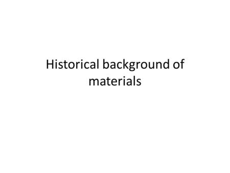 Historical background of materials