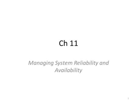 Ch 11 Managing System Reliability and Availability 1.