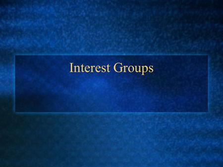 Interest Groups. Interest Groups* Groups who share common interests on public issues Want to shape public policy in their favor.