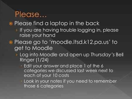  Please find a laptop in the back › If you are having trouble logging in, please raise your hand  Please go to ‘moodle.ltsd.k12.pa.us’ to get to Moodle.