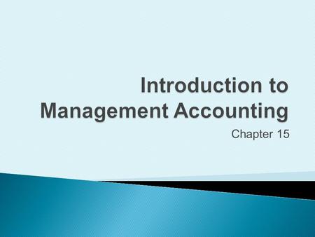 Chapter 15. Distinguish management accounting from financial accounting.
