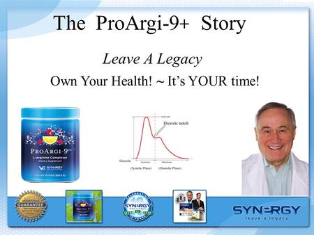 The ProArgi-9 + Story Leave A Legacy Own Your Health! ~ It’s YOUR time!