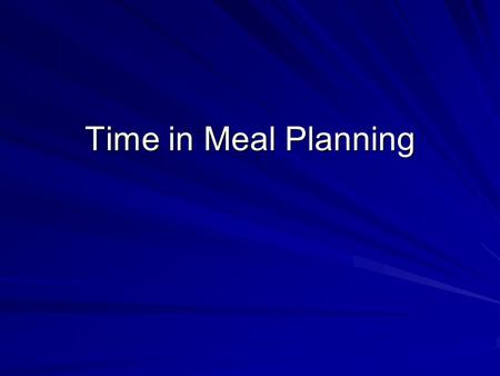 Time in Meal Planning. Time Management in Meal Preparation Although time management is part of meal management, it is a management technique by itself.