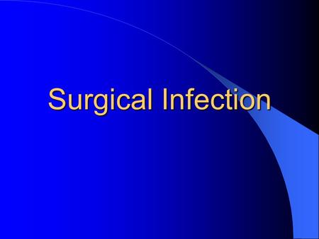 Surgical Infection. History Lister: 1867 On the antiseptic principle in practice of surgery Louis Pasteur, Ignaz Semmelweis, Theodor Kocher and William.