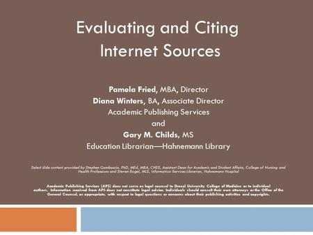 Evaluating and Citing Internet Sources Pamela Fried, MBA, Director Diana Winters, BA, Associate Director Academic Publishing Services and Gary M. Childs,