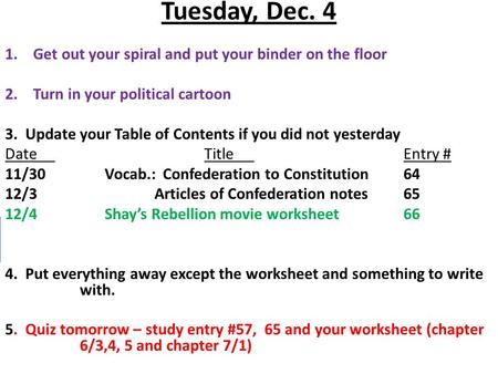Tuesday, Dec. 4 1.Get out your spiral and put your binder on the floor 2.Turn in your political cartoon 3. Update your Table of Contents if you did not.