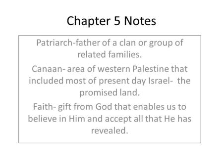 Chapter 5 Notes Patriarch-father of a clan or group of related families. Canaan- area of western Palestine that included most of present day Israel- the.