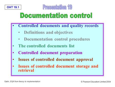 OHT 19.1 Galin, SQA from theory to implementation © Pearson Education Limited 2004 Controlled documents and quality records Definitions and objectives.