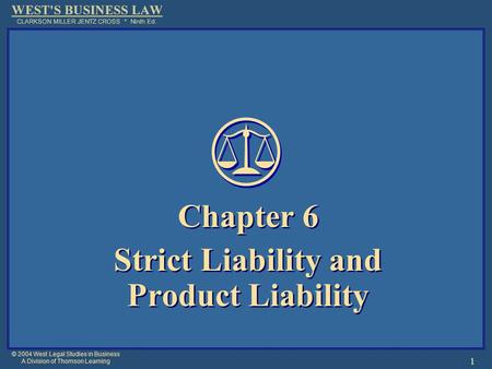 © 2004 West Legal Studies in Business A Division of Thomson Learning 1 Chapter 6 Strict Liability and Product Liability Chapter 6 Strict Liability and.
