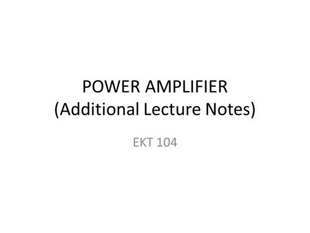 POWER AMPLIFIER (Additional Lecture Notes)