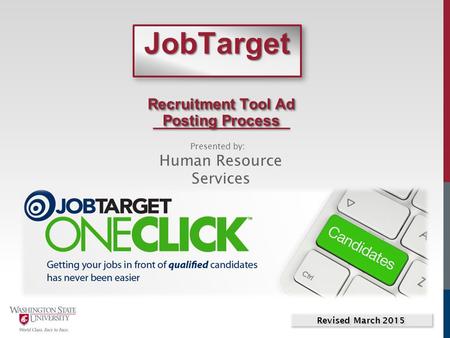 JobTargetJobTarget Recruitment Tool Ad Posting Process Presented by: Human Resource Services Revised March 2015.