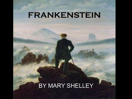 FRANKENSTEIN BY MARY SHELLEY. Who was Mary Shelley? Born in 1797 to 2 leading intellectuals: Mary Wollstonecraft and William Godwin Married Percy Shelley.