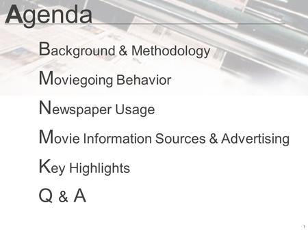 1 Agenda B ackground & Methodology M oviegoing Behavior N ewspaper Usage M ovie Information Sources & Advertising K ey Highlights Q & A.