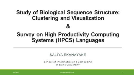 Study of Biological Sequence Structure: Clustering and Visualization & Survey on High Productivity Computing Systems (HPCS) Languages SALIYA EKANAYAKE.
