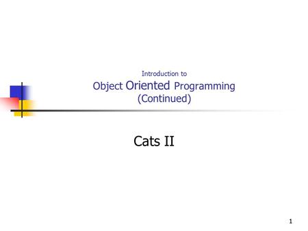 11 Introduction to Object Oriented Programming (Continued) Cats II.