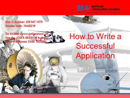 How to Write a Successful Application Dial-in Number: 209 647-1075 Access code: 1044821# Go to:  Use the JOIN A SESSION button.