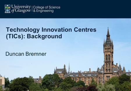 Technology Innovation Centres (TICs): Background Duncan Bremner.