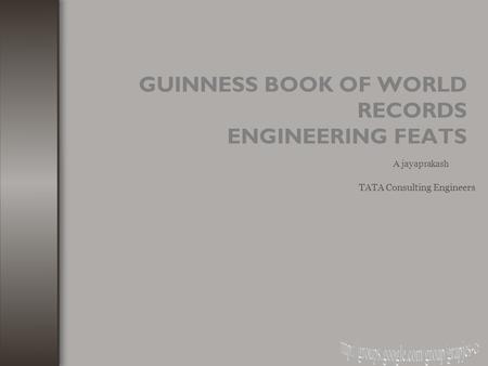 GUINNESS BOOK OF WORLD RECORDS ENGINEERING FEATS TATA Consulting Engineers A jayaprakash.