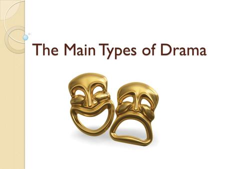 The Main Types of Drama. Tragedy History of Tragedy.