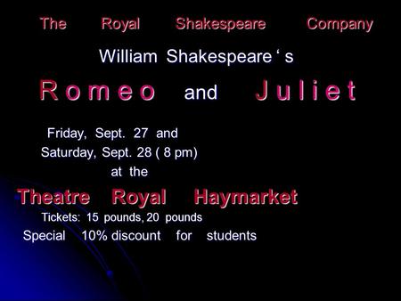 The Royal Shakespeare Company William Shakespeare ‘ s R o m e o and J u l i e t Friday, Sept. 27 and Friday, Sept. 27 and Saturday, Sept. 28 ( 8 pm) Saturday,