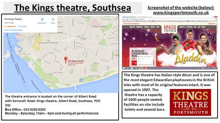 The Kings theatre, Southsea Screenshot of the website (below): www.kingsportsmouth.co.uk The theatre entrance is located on the corner of Albert Road with.