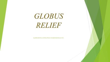 GLOBUS RELIEF KATIE ROCK, LINDA TRAN, HARIS KISIJA & CO.