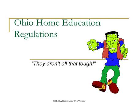 CHESCA Notification Web Version Ohio Home Education Regulations “They aren’t all that tough!”