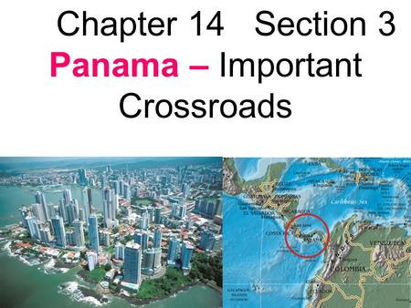 Chapter 14 Section 3 Panama – Important Crossroads.