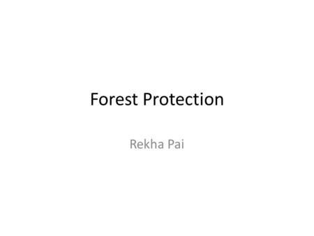 Forest Protection Rekha Pai. Protection and SFM Policies and measures under NLBI relating to protection: Promote the use of management tools to assess.
