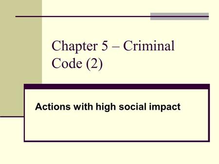 Chapter 5 – Criminal Code (2) Actions with high social impact.