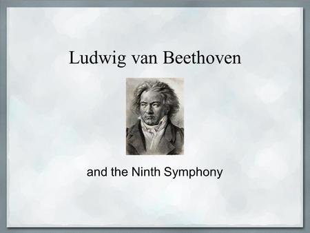 Ludwig van Beethoven and the Ninth Symphony. Background Born in Bonn, Germany Baptized on Dec. 17 1770 Grandfather was Kapellmeister at court Father sang.