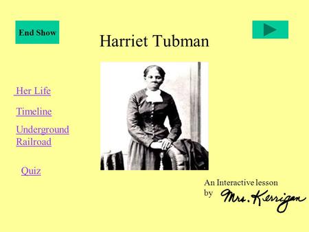 Harriet Tubman An Interactive lesson by Her Life Timeline Underground Railroad Quiz End Show.