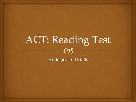 Strategies and Skills.   40 questions in 35 minutes.  Divided into 4 main sections: reading level college entrance level  Each passage has a heading.