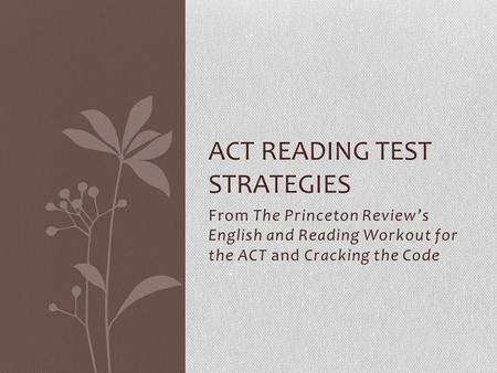 From The Princeton Review’s English and Reading Workout for the ACT and Cracking the Code ACT READING TEST STRATEGIES.