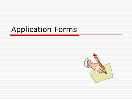 Application Forms.  Has anyone ever filled out an Employment Application Form?  Did you feel that you were fully prepared?  Were there any questions.