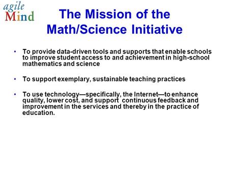 The Mission of the Math/Science Initiative To provide data-driven tools and supports that enable schools to improve student access to and achievement in.